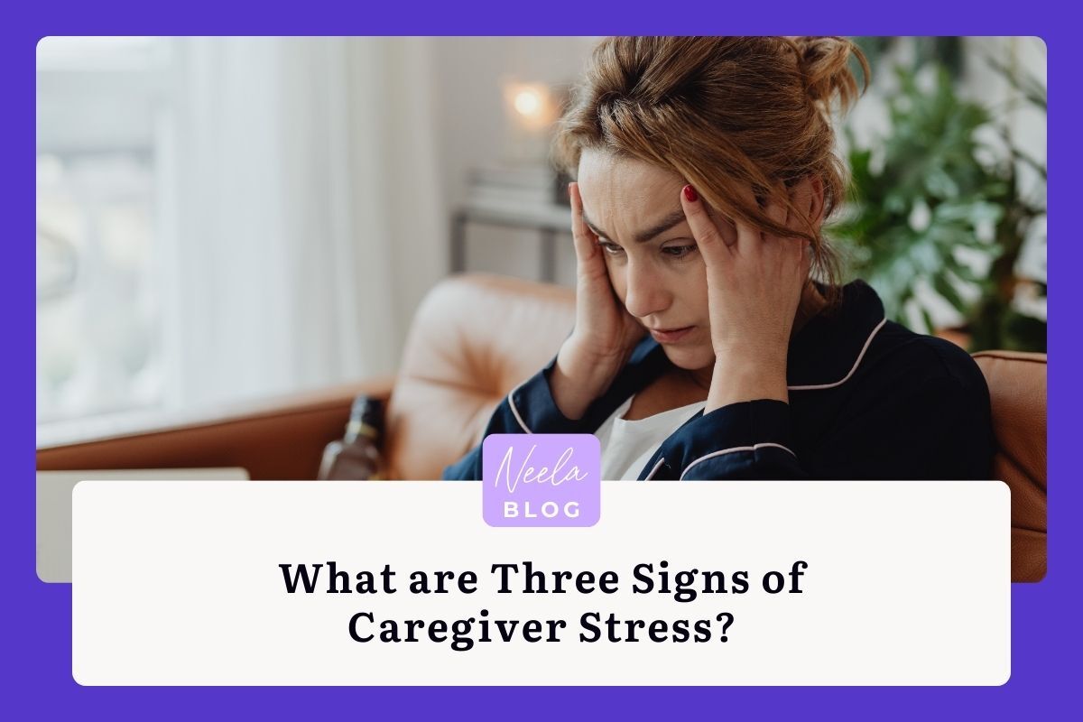 What Are Three Signs of Caregiver Stress?
