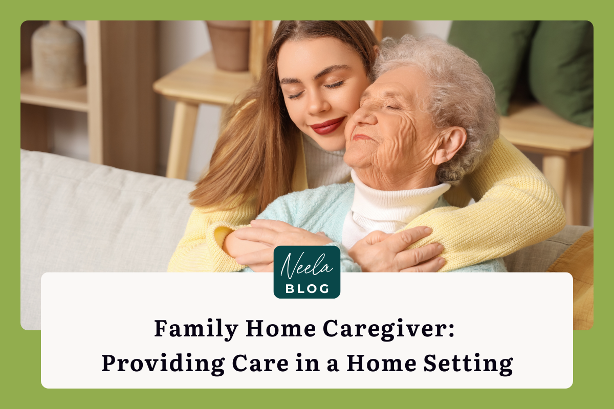 Family Home Caregiver: Providing Care in a Home Setting