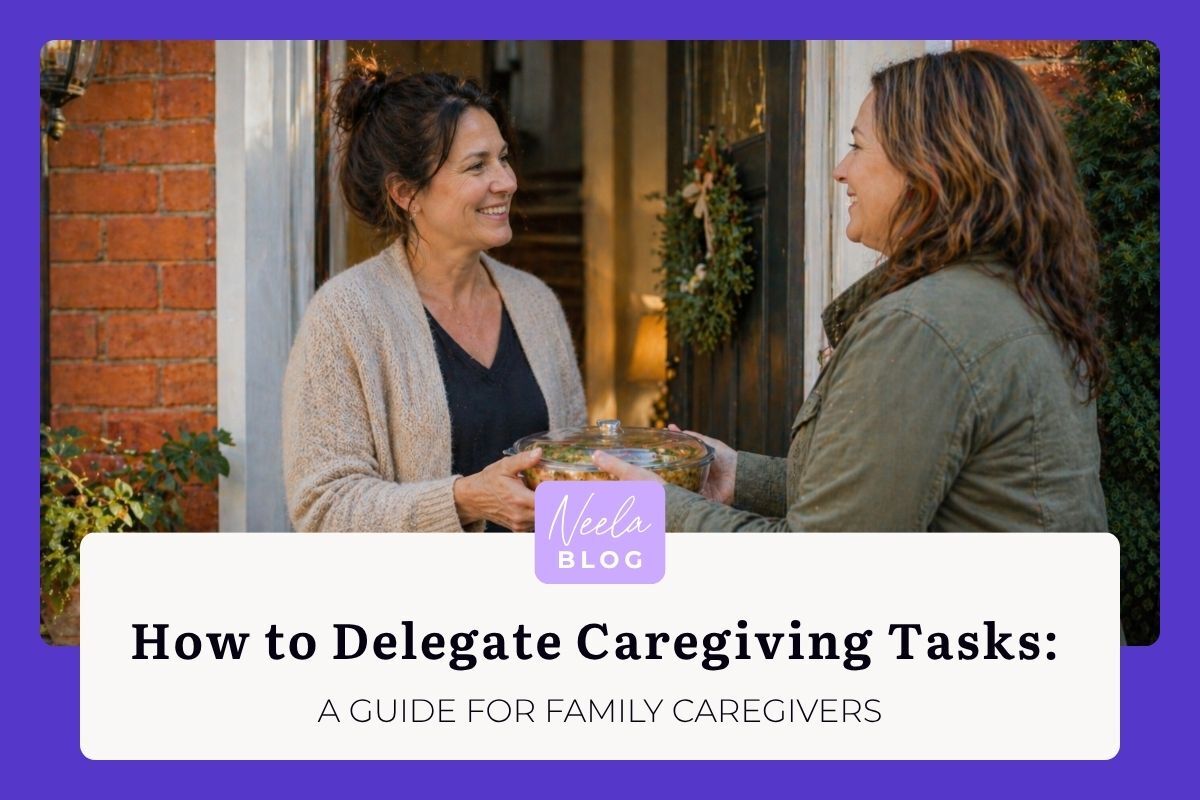 How to Delegate Caregiving Tasks: A Guide for Family Caregivers