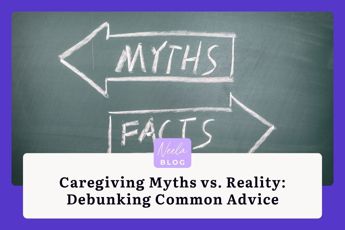 Caregiving Myths vs. Reality: Debunking Common Advice