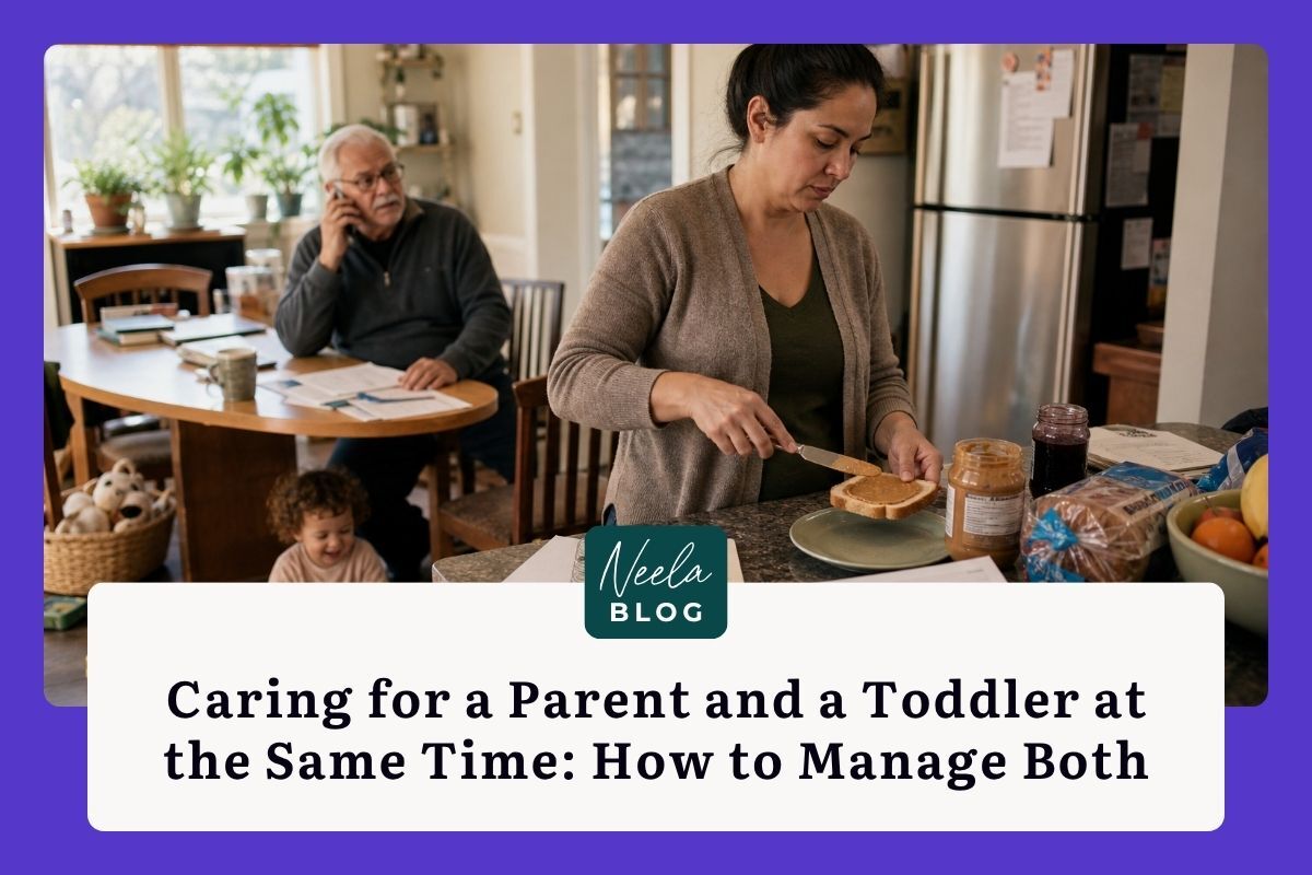 Caring for a Parent and a Toddler at the Same Time: How to Manage Both