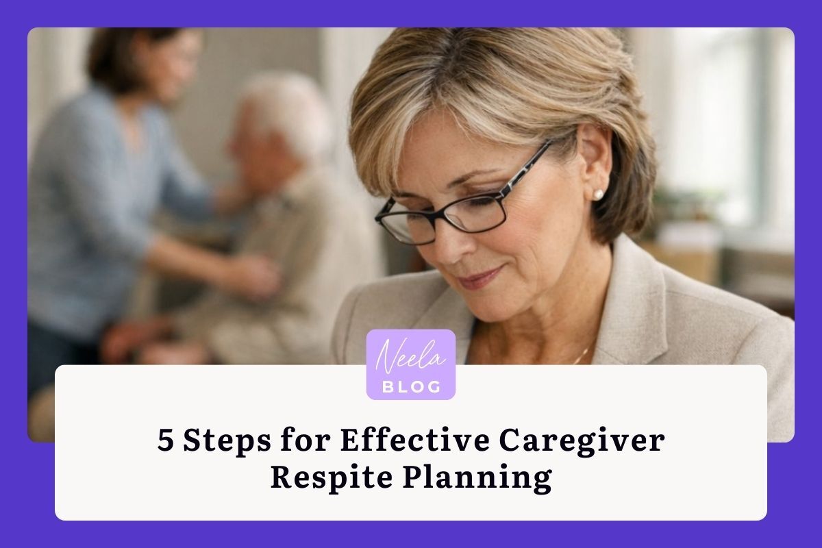 5 Steps for Effective Caregiver Respite Planning